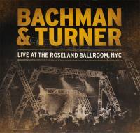 BACHMAN & TURNER - LIVE AT THE ROSELAND BALLROOM, NYC (2LP)